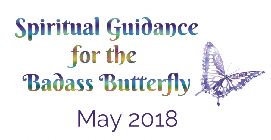 Spiritual Guidance for the Badass Butterfly May 2018